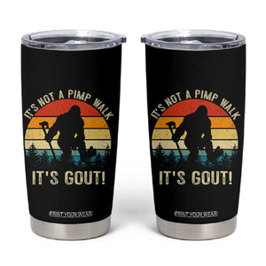 It’s Not A Pimp Walk It’s Gout Tumbler Cup Funny Gout Dad Sarcastic Bigfoot TS14 Black Print Your Wear