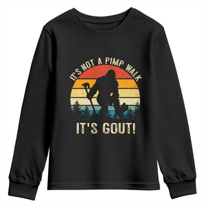 It’s Not A Pimp Walk It’s Gout Youth Sweatshirt Funny Gout Dad Sarcastic Bigfoot TS14 Black Print Your Wear