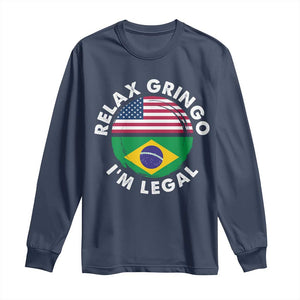 Relax Gringo I'm Legal Brazil Brazilian Immigrant Long Sleeve Shirt