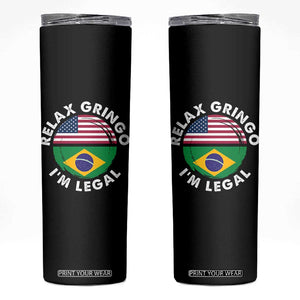Relax Gringo I'm Legal Brazil Brazilian Immigrant Skinny Tumbler