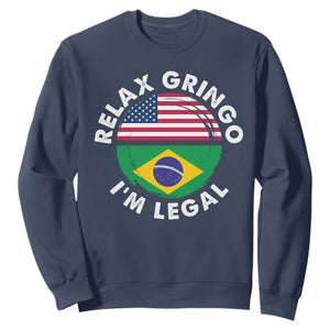 Relax Gringo I'm Legal Brazil Brazilian Immigrant Sweatshirt