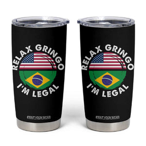 Relax Gringo I'm Legal Brazil Brazilian Immigrant Tumbler Cup
