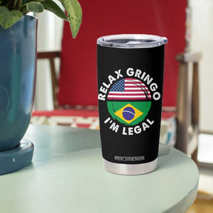 Relax Gringo I'm Legal Brazil Brazilian Immigrant Tumbler Cup