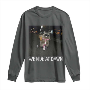 We Ride at Dawn Long Sleeve Shirt Funny Racoon Riding Tricycle Chaotic Meme