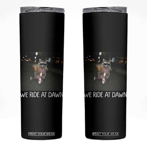 We Ride at Dawn Skinny Tumbler Funny Racoon Riding Tricycle Chaotic Meme