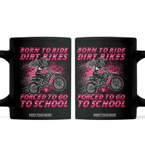 Funny Dirt Bike Girl Coffee Mug Born To Ride Dirt Bikes Forced To Go To School TS14 Black Print Your Wear