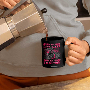 Funny Dirt Bike Girl Coffee Mug Born To Ride Dirt Bikes Forced To Go To School TS14 Print Your Wear