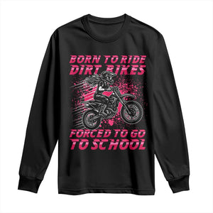Funny Dirt Bike Girl Long Sleeve Shirt Born To Ride Dirt Bikes Forced To Go To School TS14 Black Print Your Wear