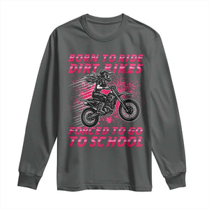 Funny Dirt Bike Girl Long Sleeve Shirt Born To Ride Dirt Bikes Forced To Go To School TS14 Dark Heather Print Your Wear