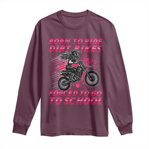 Funny Dirt Bike Girl Long Sleeve Shirt Born To Ride Dirt Bikes Forced To Go To School TS14 Maroon Print Your Wear