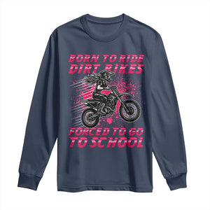 Funny Dirt Bike Girl Long Sleeve Shirt Born To Ride Dirt Bikes Forced To Go To School TS14 Navy Print Your Wear
