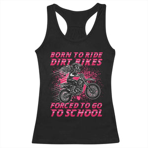 Funny Dirt Bike Girl Racerback Tank Top Born To Ride Dirt Bikes Forced To Go To School TS14 Black Print Your Wear