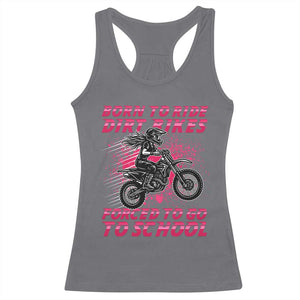Funny Dirt Bike Girl Racerback Tank Top Born To Ride Dirt Bikes Forced To Go To School TS14 Charcoal Print Your Wear