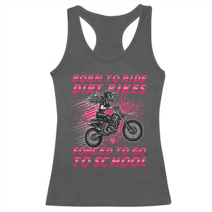 Funny Dirt Bike Girl Racerback Tank Top Born To Ride Dirt Bikes Forced To Go To School TS14 Dark Heather Print Your Wear
