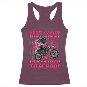 Funny Dirt Bike Girl Racerback Tank Top Born To Ride Dirt Bikes Forced To Go To School TS14 Maroon Print Your Wear