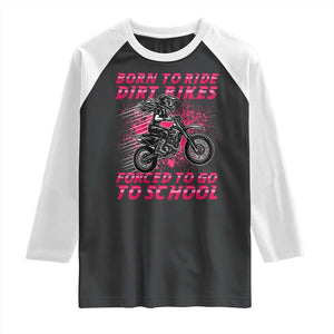 Funny Dirt Bike Girl Raglan Shirt Born To Ride Dirt Bikes Forced To Go To School TS14 Black White Print Your Wear