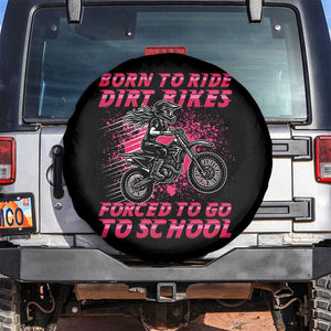 Funny Dirt Bike Girl Spare Tire Cover Born To Ride Dirt Bikes Forced To Go To School TS14 No hole Black Print Your Wear