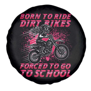 Funny Dirt Bike Girl Spare Tire Cover Born To Ride Dirt Bikes Forced To Go To School TS14 Print Your Wear