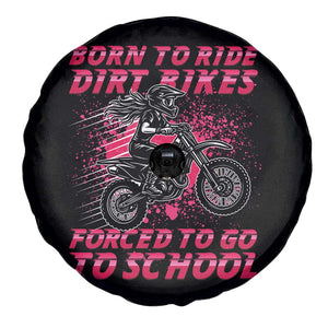 Funny Dirt Bike Girl Spare Tire Cover Born To Ride Dirt Bikes Forced To Go To School TS14 Print Your Wear