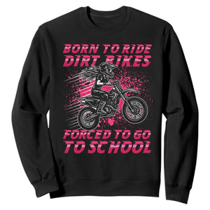 Funny Dirt Bike Girl Sweatshirt Born To Ride Dirt Bikes Forced To Go To School TS14 Black Print Your Wear