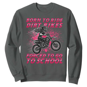 Funny Dirt Bike Girl Sweatshirt Born To Ride Dirt Bikes Forced To Go To School TS14 Dark Heather Print Your Wear