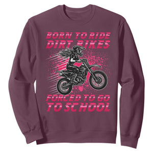 Funny Dirt Bike Girl Sweatshirt Born To Ride Dirt Bikes Forced To Go To School TS14 Maroon Print Your Wear