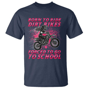 Funny Dirt Bike Girl T Shirt Born To Ride Dirt Bikes Forced To Go To School TS14 Navy Print Your Wear