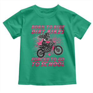 Funny Dirt Bike Girl Toddler T Shirt Born To Ride Dirt Bikes Forced To Go To School TS14 Irish Green Print Your Wear
