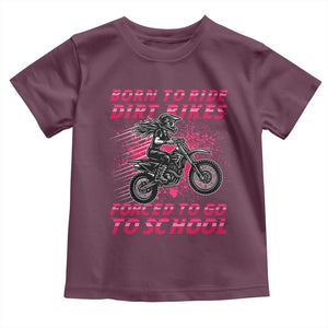 Funny Dirt Bike Girl Toddler T Shirt Born To Ride Dirt Bikes Forced To Go To School TS14 Maroon Print Your Wear