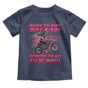 Funny Dirt Bike Girl Toddler T Shirt Born To Ride Dirt Bikes Forced To Go To School TS14 Navy Print Your Wear