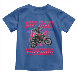 Funny Dirt Bike Girl Toddler T Shirt Born To Ride Dirt Bikes Forced To Go To School TS14 Royal Blue Print Your Wear