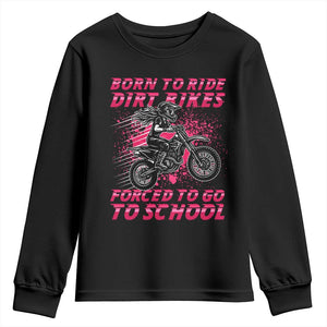 Funny Dirt Bike Girl Youth Sweatshirt Born To Ride Dirt Bikes Forced To Go To School TS14 Black Print Your Wear