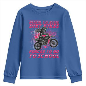 Funny Dirt Bike Girl Youth Sweatshirt Born To Ride Dirt Bikes Forced To Go To School TS14 Royal Blue Print Your Wear