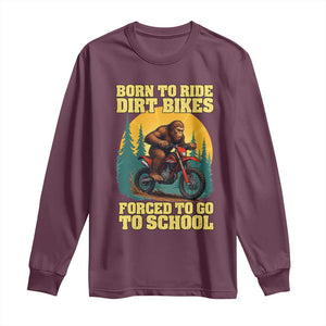 Funny Bigfoot Dirt Bike Long Sleeve Shirt Born To Ride Dirt Bikes Forced To Go To School TS14 Maroon Print Your Wear
