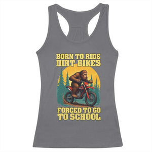 Funny Bigfoot Dirt Bike Racerback Tank Top Born To Ride Dirt Bikes Forced To Go To School TS14 Charcoal Print Your Wear