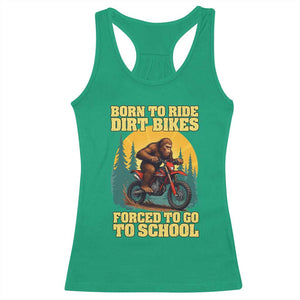Funny Bigfoot Dirt Bike Racerback Tank Top Born To Ride Dirt Bikes Forced To Go To School TS14 Irish Green Print Your Wear
