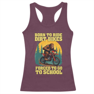 Funny Bigfoot Dirt Bike Racerback Tank Top Born To Ride Dirt Bikes Forced To Go To School TS14 Maroon Print Your Wear