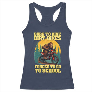 Funny Bigfoot Dirt Bike Racerback Tank Top Born To Ride Dirt Bikes Forced To Go To School TS14 Navy Print Your Wear