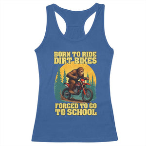 Funny Bigfoot Dirt Bike Racerback Tank Top Born To Ride Dirt Bikes Forced To Go To School TS14 Royal Blue Print Your Wear