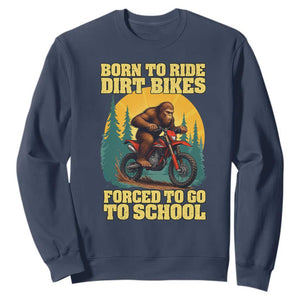 Funny Bigfoot Dirt Bike Sweatshirt Born To Ride Dirt Bikes Forced To Go To School TS14 Navy Print Your Wear