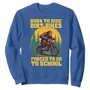 Funny Bigfoot Dirt Bike Sweatshirt Born To Ride Dirt Bikes Forced To Go To School TS14 Royal Blue Print Your Wear