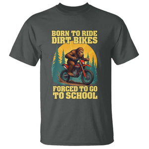 Funny Bigfoot Dirt Bike T Shirt Born To Ride Dirt Bikes Forced To Go To School TS14 Dark Heather Print Your Wear