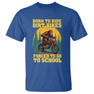 Funny Bigfoot Dirt Bike T Shirt Born To Ride Dirt Bikes Forced To Go To School TS14 Royal Blue Print Your Wear