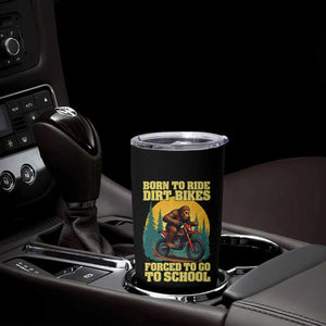 Funny Bigfoot Dirt Bike Tumbler Cup Born To Ride Dirt Bikes Forced To Go To School TS14 Print Your Wear