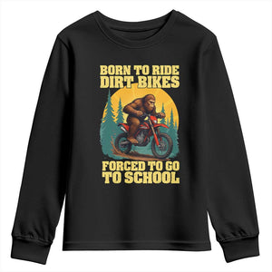 Funny Bigfoot Dirt Bike Youth Sweatshirt Born To Ride Dirt Bikes Forced To Go To School TS14 Black Print Your Wear