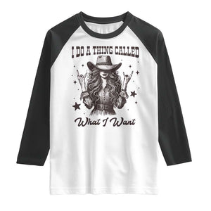 Black Cowgirl Raglan Shirt I Do A Thing Called What I Want TS14 White Black Print Your Wear