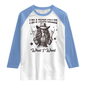 Black Cowgirl Raglan Shirt I Do A Thing Called What I Want TS14 White Carolina Blue Print Your Wear