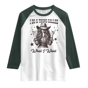 Black Cowgirl Raglan Shirt I Do A Thing Called What I Want TS14 White Dark Forest Green Print Your Wear