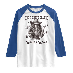 Black Cowgirl Raglan Shirt I Do A Thing Called What I Want TS14 White Royal Print Your Wear