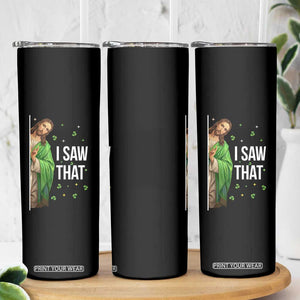 Christian Jesus St Patricks Day Meme Skinny Tumbler I Saw That TS14 Print Your Wear
